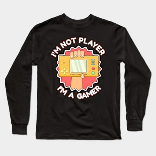 i'm not player i'm a gamer Long Sleeve T-Shirt